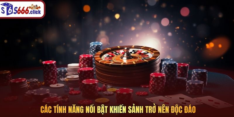 Các tính năng nổi bật khiến sảnh trở nên độc đáo